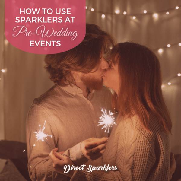 How to Use Sparklers at PreWedding Events Direct Sparklers